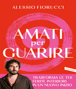 "Amati per guarire", incontro con Alessio Fiorucci alla libreria Libraccio di Firenze
