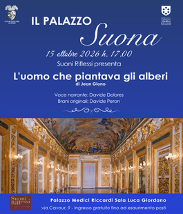 Suoni Riflessi: "L'uomo che piantava gli alberi" al Palazzo Medici Riccardi di Firenze