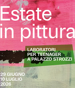 Estate in pittura 2026: workshop gratuiti per ragazzi al Palazzo Strozzi di Firenze