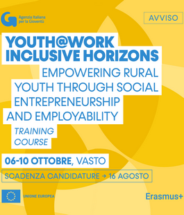 Agenzia Italiana per la Giovent&ugrave;: al via la call per il corso ''Youth@Work Inclusive Horizons"